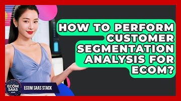 How To Perform Customer Segmentation Analysis For Ecom? - Ecom SaaS Stack