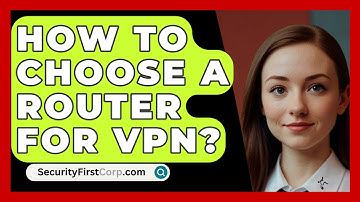 How To Choose A Router For VPN? - SecurityFirstCorp.com