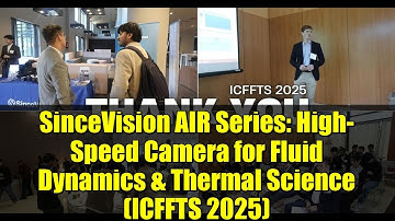 SinceVision AIR Series: High-Speed Camera for Fluid Dynamics & Thermal Science (ICFFTS 2025)