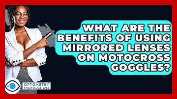 What Are The Benefits Of Using Mirrored Lenses On Motocross Goggles? - Optometry Knowledge Base