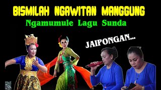 BISMILAH NGAWITAN MANGGUNG || NGAMUMULE BUDAYA SUNDA JAIPONGAN MK BUDAYA