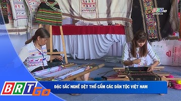 Đặc sắc nghề dệt thổ cẩm các dân tộc Việt Nam | BRT News