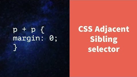 CSS Adjacent Sibling Selector Explained !