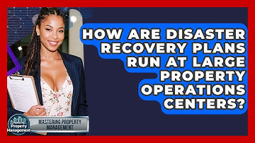 How Are Disaster Recovery Plans Run At Large Property Operations Centers?