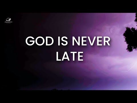 God Is Not Late – He’s Right on Time With Your Miracle