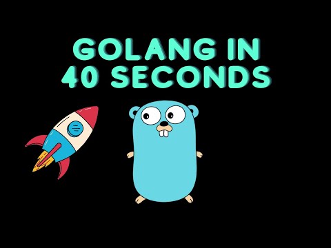 Golang in 40 seconds