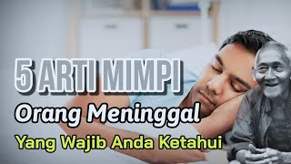 INI WAJIB ANDA KETAHUI...!! 5 ARTI MIMPI ORANG MENINGGAL MENURUT ISLAM