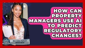 How Can Property Managers Use AI To Predict Regulatory Changes? - Mastering Property Management