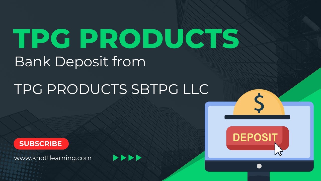 What is the TPG PRODUCTS SBTPG LLC bank deposit? YouTube