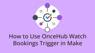 How to Use OnceHub Watch Bookings Trigger in Make