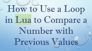 How to Use a Loop in Lua to Compare a Number with Previous Values