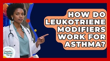 How Do Leukotriene Modifiers Work For Asthma? - Everyday Asthma Tips
