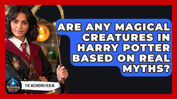 Are Any Magical Creatures in Harry Potter Based on Real Myths? - The Wizarding Realm
