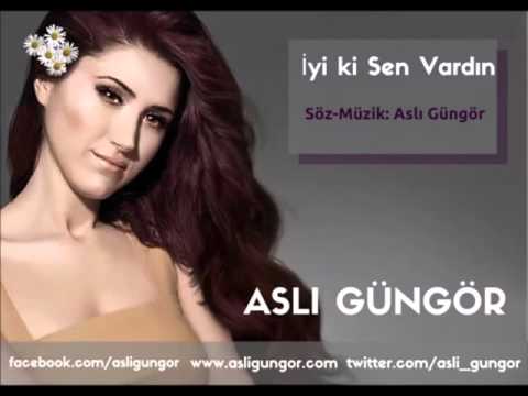 Aslı Güngör - İyi Ki Sen Vardın