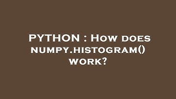 PYTHON : How does numpy.histogram() work?