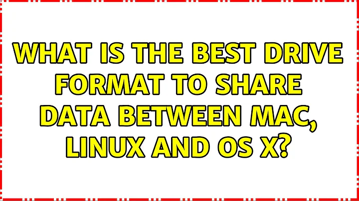 What is the best drive format to share data between Mac, Linux and OS X? (4 Solutions!!)