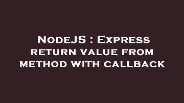 NodeJS : Express return value from method with callback