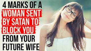 A Woman Sent By Satan to Block You from Your Future Wife Will Be Marked By . . .