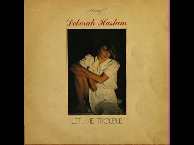 DEBORAH HASLAM - LET ME TROUBLE