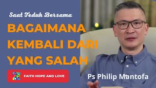 BAGAIMANA KEMBALI DARI YANG SALAH || saat teduh bersama Ps Philip Mantofa