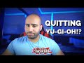 Why everyone is quitting yugioh