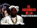 El Asesinato De La NEGRA CORAZÓN, MariMar