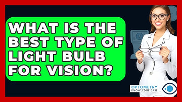 What Is The Best Type Of Light Bulb For Vision? - Optometry Knowledge Base