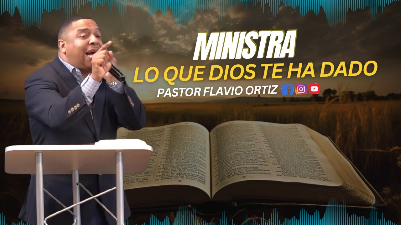 Ministra lo que Dios te a Dado | Pastor Flavio Ortiz - YouTube