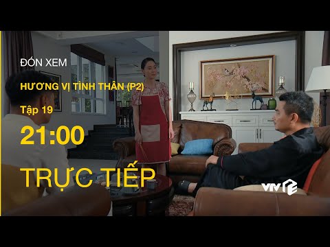 TRỰC TIẾP VTV1 | TẬP 19: Hương Vị Tình Thân P2 - Bà Xuân nổi đóa; ông Khang đồng ý cho Long cưới Nam