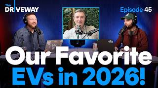 Our Favorite Evs Of 2026 | The Driveway Podcast #45