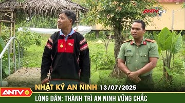 Xây dựng thế trận lòng dân vững chắc | Nhật ký an ninh ngày 13/7 | ANTV