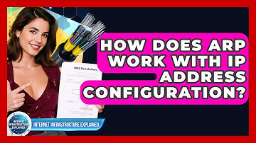 How Does ARP Work With IP Address Configuration? - Internet Infrastructure Explained