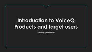1.  Introduction to VoiceQ Products and target users