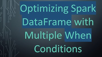 Optimizing Spark DataFrame with Multiple When Conditions