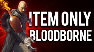 How to 'Consumable Only' Bloodborne