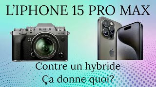 l'iPhone 15 pro max contre un hybride ça donne quoi?