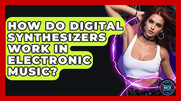 How Do Digital Synthesizers Work In Electronic Music? - Electronic Mix Masters