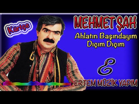 Mehmet Şah-Dıçım Dıçım (Ahlatın Başındayım)