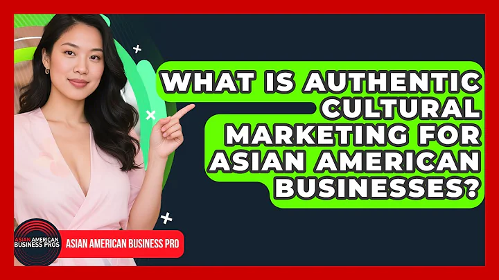What Is Authentic Cultural Marketing For Asian American Businesses? - Asian American Business Pros