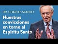 Nuestras convicciones en torno al Espíritu Santo – Dr. Charles Stanley