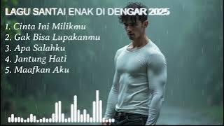 LAGU SANTAI ENAK DENGER 2025 || CINTA INI MILIKMU || PALING MENYENTUH HATI