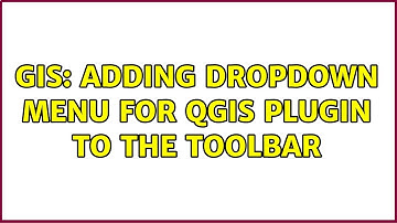 GIS: Adding dropdown menu for QGIS Plugin to the toolbar