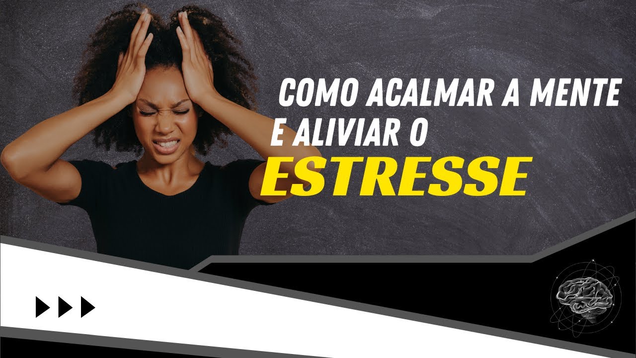 COMO ACALMAR A MENTE E ALIVIAR O ESTRESSE - YouTube