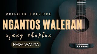 KARAOKE LAGU SUNDA || NGANTOS WALERAN - UJANG CHIPLOX (nada wanita)