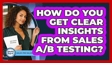 How Do You Get Clear Insights From Sales A/B Testing? - Sales Pro Blueprint