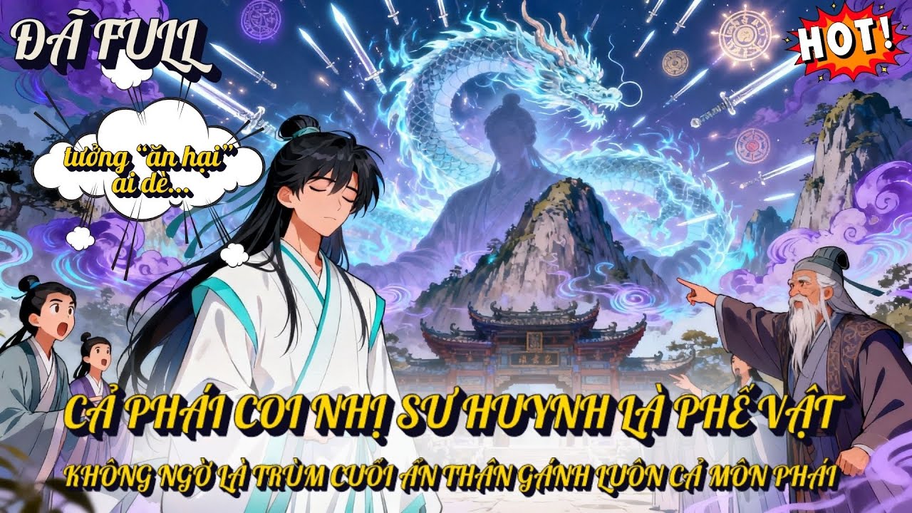 CẢ PHÁI COI NHỊ SƯ HUYNH LÀ PHẾ VẬT, KHÔNG NGỜ LÀ TRÙM CUỐI ẨN THÂN GÁNH LUÔN CẢ MÔN PHÁI - P1