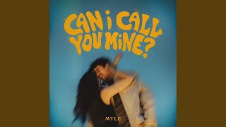Video thumbnail of "Myle - Can I Call You Mine?"
