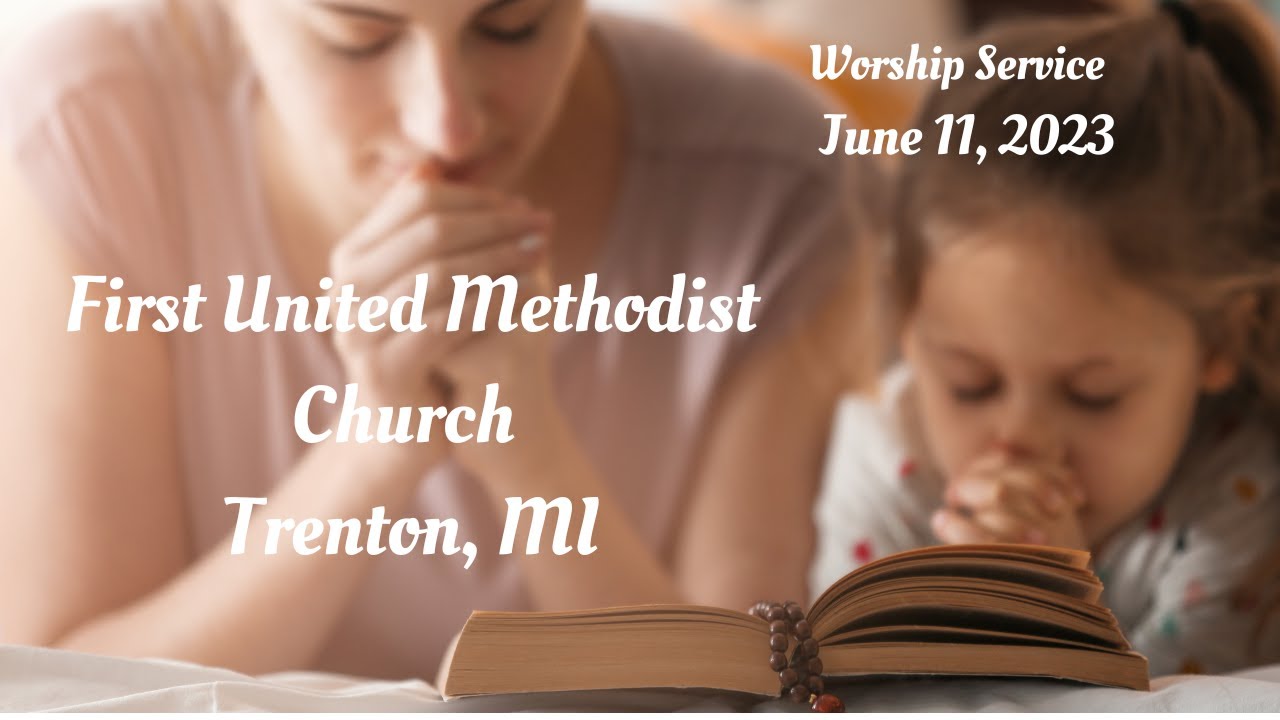 Trenton First United Methodist Church Worship Service June 11, 2023