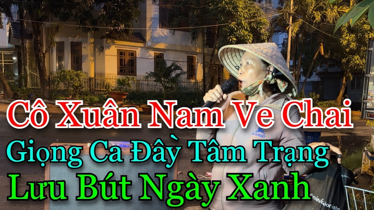 Giọng ca đầy tâm trạng của cô Xuân Nam ve chai làm bao  người mê mẫn l Lưu bút ngày xanh