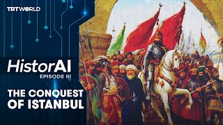 The Conquest of Istanbul, explained | HistorAI Episode 3